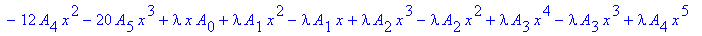 T := 6*A[2]*x^2+12*A[3]*x^3+20*A[4]*x^4+30*A[5]*x^5+2*A[1]*x+6*A[2]*x+12*A[3]*x^2+20*A[4]*x^3+30*A[5]*x^4-6*A[3]*x-12*A[4]*x^2-20*A[5]*x^3+lambda*x*A[0]+lambda*A[1]*x^2-lambda*A[1]*x+lambda*A[2]*x^3-la...