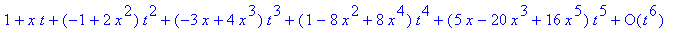 series(1+x*t+(-1+2*x^2)*t^2+(-3*x+4*x^3)*t^3+(1-8*x^2+8*x^4)*t^4+(5*x-20*x^3+16*x^5)*t^5+O(t^6),t,6)