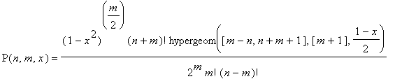 P(n,m,x) = (1-x^2)^(m/2)*(n+m)!/(2^m)/m!/(n-m)!*hypergeom([m-n, n+m+1],[m+1],(1-x)/2)