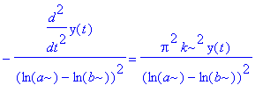 -diff(y(t),`$`(t,2))/(ln(a)-ln(b))^2 = Pi^2*k^2/(ln(a)-ln(b))^2*y(t)
