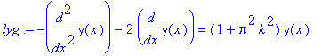 lyg := -diff(y(x),`$`(x,2))-2*diff(y(x),x) = (1+Pi^2*k^2)*y(x)