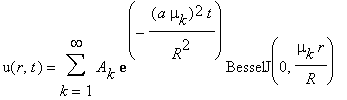 u(r,t) = Sum(A[k]*exp(-(a*mu[k])^2*t/(R^2))*BesselJ(0,mu[k]*r/R),k = 1 .. infinity)