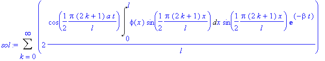 sol := Sum(2/l*cos(1/2*Pi*(2*k+1)*a/l*t)*Int(phi(x)*sin(1/2*Pi*(2*k+1)/l*x),x = 0 .. l)*sin(1/2*Pi*(2*k+1)/l*x)*exp(-beta*t),k = 0 .. infinity)