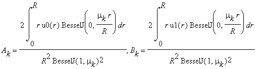 A[k] = 2*int(r*u0(r)*BesselJ(0,mu[k]*r/R),r = 0 .. R)/(R^2*BesselJ(1,mu[k])^2), B[k] = 2*int(r*u1(r)*BesselJ(0,mu[k]*r/R),r = 0 .. R)/(R^2*BesselJ(1,mu[k])^2)