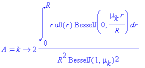 A := proc (k) options operator, arrow; 2/R^2/BesselJ(1,mu[k])^2*int(r*u0(r)*BesselJ(0,mu[k]/R*r),r = 0 .. R) end proc