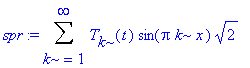 spr := Sum(T[k](t)*sin(Pi*k*x)*sqrt(2),k = 1 .. infinity)