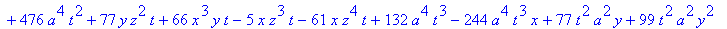 sol := 252*t^2*a^2*x*y-15*t^2*a^2*x*z-366*t^2*a^2*x*z^2+342*a^2*t*x*y^2+98*a^2*t*x*z-354*a^2*t*x^2*y+54*x*y*z^2*t+476*a^4*t^2+77*y*z^2*t+66*x^3*y*t-5*x*z^3*t-61*x*z^4*t+132*a^4*t^3-244*a^4*t^3*x+77*t^2...