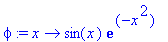 phi := proc (x) options operator, arrow; sin(x)*exp(-x^2) end proc