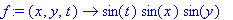 f := proc (x, y, t) options operator, arrow; sin(t)*sin(x)*sin(y) end proc
