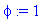 phi := 1