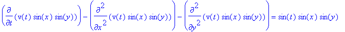 diff(v(t)*sin(x)*sin(y),t)-diff(v(t)*sin(x)*sin(y),`$`(x,2))-diff(v(t)*sin(x)*sin(y),`$`(y,2)) = sin(t)*sin(x)*sin(y)