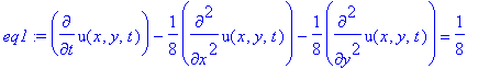 eq1 := diff(u(x,y,t),t)-1/8*diff(u(x,y,t),`$`(x,2))-1/8*diff(u(x,y,t),`$`(y,2)) = 1/8