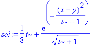sol := 1/8*t+exp(-(x-y)^2/(t+1))/(t+1)^(1/2)