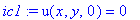 ic1 := u(x,y,0) = 0