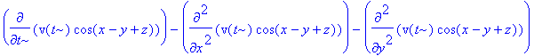 diff(v(t)*cos(x-y+z),t)-diff(v(t)*cos(x-y+z),`$`(x,2))-diff(v(t)*cos(x-y+z),`$`(y,2))-diff(v(t)*cos(x-y+z),`$`(z,2)) = cos(x-y+z)