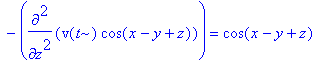 diff(v(t)*cos(x-y+z),t)-diff(v(t)*cos(x-y+z),`$`(x,2))-diff(v(t)*cos(x-y+z),`$`(y,2))-diff(v(t)*cos(x-y+z),`$`(z,2)) = cos(x-y+z)
