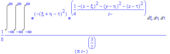 1/8/(Pi*t)^(3/2)*Int(Int(Int(exp(-(xi+eta-tau)^2)*exp(1/4*(-(x-xi)^2-(y-eta)^2-(z-tau)^2)/t),xi = -infinity .. infinity),eta = -infinity .. infinity),tau = -infinity .. infinity)