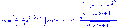 sol := (1/3-1/3*exp(-3*t))*cos(x-y+z)+exp(-(x+y-z)^2/(12*t+1))/(12*t+1)^(1/2)