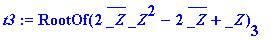 t3 := RootOf(2*conjugate(_Z)*_Z^2-2*conjugate(_Z)+_...