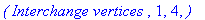 `( Interchange vertices `, 1, 4, `)`