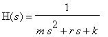 H(s) = 1/(m*s^2+r*s+k)