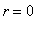 r = 0