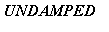 UNDAMPED