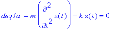 deq1a := m*diff(x(t),`$`(t,2))+k*x(t) = 0