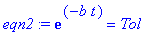 eqn2 := exp(-b*t) = Tol