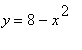 y = 8-x^2