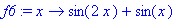 f6 := proc (x) options operator, arrow; sin(2*x)+si...