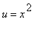 u = x^2