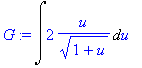 G := Int(2/(1+u)^(1/2)*u,u)