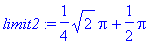 limit2 := 1/4*sqrt(2)*Pi+1/2*Pi