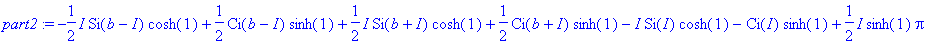 part2 := -1/2*I*Si(b-I)*cosh(1)+1/2*Ci(b-I)*sinh(1)...
