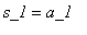 s_1 = a_1