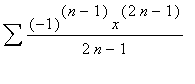 Sum((-1)^(n-1)*x^(2*n-1)/(2*n-1))