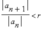 abs(a[n+1])/abs(a[n]) < r