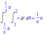 Int(Int(r,r = 1 .. 2),theta = 1/6*Pi .. 1/3*Pi) = 1...