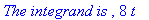 `The integrand is `, 8*t