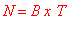 N = B*x*T
