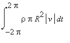 Int(rho*Pi*R^2*abs(v),t = -2*Pi .. 2*Pi)