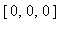 [0, 0, 0]