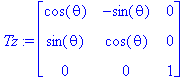 Tz := matrix([[cos(theta), -sin(theta), 0], [sin(th...