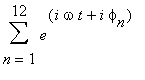 sum(e^(i*omega*t+i*phi[n]),n = 1 .. 12)