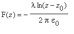 F(z) = -lambda*ln(z-z[0])/(2*Pi*epsilon[0])