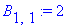 B[1,1] := 2