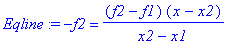 Eqline := -f2 = (f2-f1)/(x2-x1)*(x-x2)