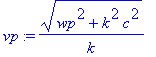 vp := (wp^2+k^2*c^2)^(1/2)/k