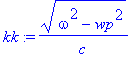 kk := (omega^2-wp^2)^(1/2)/c